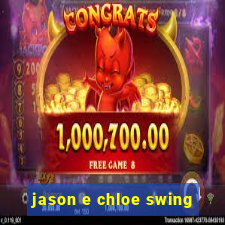 jason e chloe swing